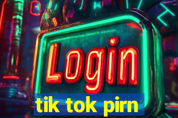 tik tok pirn